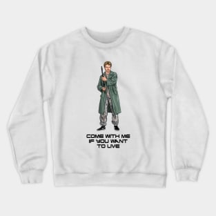 Come With Me If You Want To Live Crewneck Sweatshirt